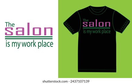 The salon is my work place t shirt design