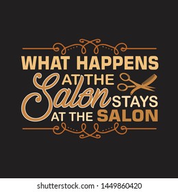 Salon Quote and Saying. What happens at the salon stays at the salon