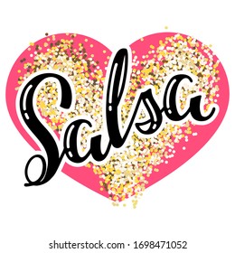 Salsa. Hand written word "salsa" on a background of a pink glittering heart. Can be used for logo, flyer, invitation or t-shirt print. Vector 8 EPS.