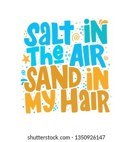 Salt in the air sand in my hair hand drawn inscription. Vector summer lettering quote.