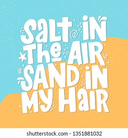 Salt in the air sand in my hair hand drawn inscription. Vector summer lettering quote.