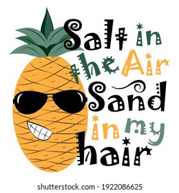 Salt In The Air Sand In My Hair - funny slogan with cool pineapple.
Good for T shirt print, poster, card, and gifts design. 