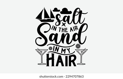 Salt in the air sand in my hair - Summer Svg typography t-shirt design, Hand drawn lettering phrase, Greeting cards, templates, mugs, templates,  posters,  stickers, eps 10. svg