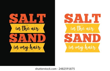 Salt in the air, sand in my hair typography summer vector t shirt design, print ready