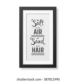 Salt in the air sand in my hair - Quote typographical Background in the realistic square black frame isolated on white background. Vector EPS10 illustration. 