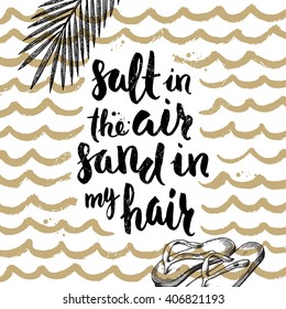 Salt in the air sand in my hair - Summer holidays and vacation hand drawn vector illustration. Handwritten calligraphy quotes.