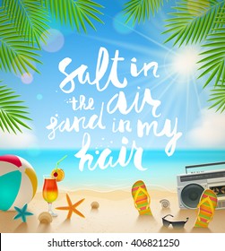 Salt In The Air, Sand In My Hair - Hand Drawn Calligraphy. Summer Holidays And Beach Vacation Vector Illustration. Beach Items On The Shore Of Tropical Sea.