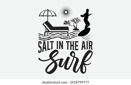 Salt In The Air Surf -Summer Season, Surfing Hobbies T-Shirt Designs, It's Never Too Late To Start Something New, Calligraphy Motivational Good Quotes, For Poster, Templates, Wall, Templates.