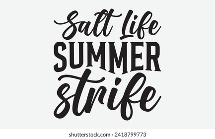 Salt Life Summer Strife -Summer Season Surfing Hobbies T-Shirt Designs, Inspirational Calligraphy Decorations, Hand Drawn Lettering Phrase, Calligraphy Vector Illustration, For Poster, Wall.