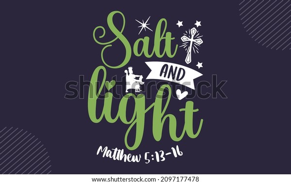 Salt and\
light matthew 5:13-16 - Christian Easter t shirt design, svg Files\
for Cutting Cricut and Silhouette, card, Hand drawn lettering\
phrase, Calligraphy t shirt design,\
isolated