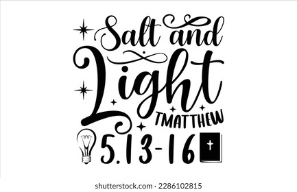 Salt and light tmatthew 5.13.16- Christian t- shirt design, Calligraphy graphic design, Vector illustration Template for prints on svg and bags, posters, Isolated on white background, EPS 10