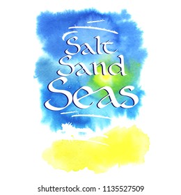 Salt sand sea. Summer collection. Sea background. Vector calligraphic inscription on watercolor background for poster, T-shirt or postcard.