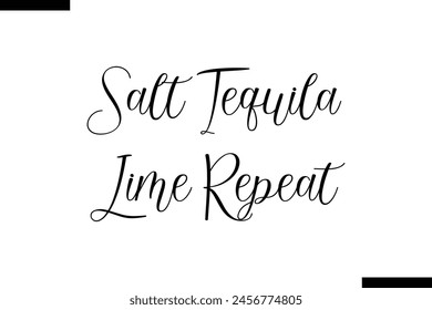 Salt Tequila Lime Repeat typography food saying text