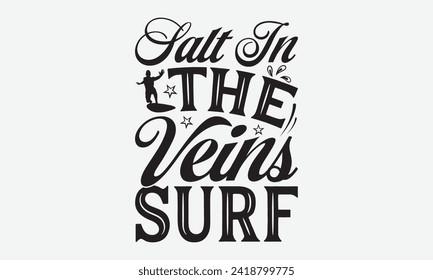 Salt In The Veins Surf -Summer Season Surfing Hobbies T-Shirt Designs, Take Your Dreams Seriously, It's Never Too Late To Start Something New, Calligraphy Motivational Good Quotes, For Poster.