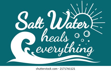 Salt Water Heals Everything illustration, Beach vector, Ocean illustration, Vacation Shirt vector, Beach House Sign