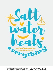 Salt water heals everything Summer inspirational quote colorful typographic art on white background