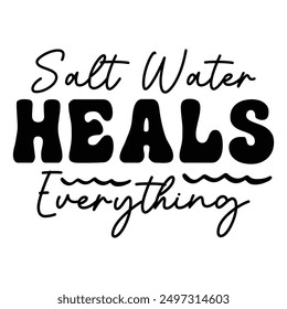 Salt Water Heals Everything T shirt Design Lover