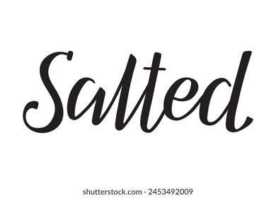 Salted. Handwritten lettering. Inscription in English. Modern brush ink calligraphy. Black isolated word on white background. Vector text. Label for salty foods and snacks.