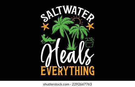 Saltwater heals everything - Summer Svg typography t-shirt design, Hand drawn lettering phrase, Greeting cards, templates, mugs, templates, brochures, posters, labels, stickers, eps 10. svg