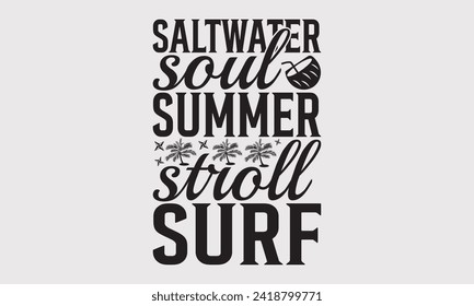 Saltwater Soul Summer Stroll Surf -Summer Season Surfing Hobbies T-Shirt Designs, Calligraphy Motivational Good Quotes, Everything Starts With A Dream, Know Your Worth, For Poster, Hoodie, Wall.