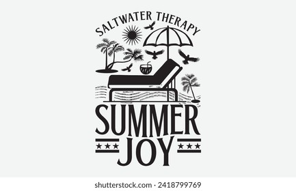 Saltwater Therapy Summer Joy -Summer Season Surfing Hobbies T-Shirt Designs, Motivational Quotes With Hand Lettering Typography Vector Design, For Templates , Hoodie, Wall, Banner, Flyer And Poster.