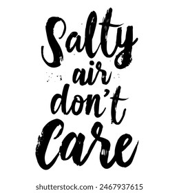 Salty Air Don’t Care brush pen lettering, hand drawn calligraphy, T-shirt design, banner, poster, greeting card, funny summer season slogan