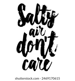 Salty Air Don’t Care brush pen lettering, hand drawn calligraphy, T-shirt design, banner, poster, greeting card, funny summer season slogan