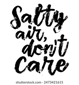 Salty Air Don’t Care brush pen lettering, hand drawn calligraphy, T-shirt design, banner, poster, greeting card, funny summer season slogan