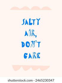 Salty air, don't care. Summer time quote, fun cute lettering poster design