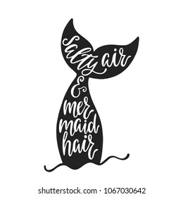 Salty air and mermaid hair. Hand drawn inspiration quote about summer with mermaid's tail. Typography design for print, poster, invitation, t-shirt. Vector illustration isolated on white background.