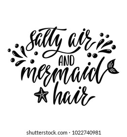 Salty air and mermaid hair. Handwritten inspirational quote about summer. Typography lettering design with hand drawn mermaid's tail. Black and white vector illustration EPS 10 isolated 