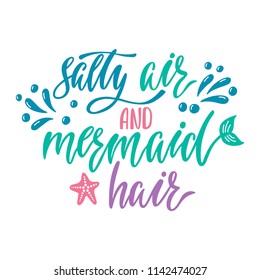 Salty air and mermaid hair. Handwritten inspirational quote about summer. Typography lettering design with hand drawn mermaid's tail. Vector illustration isolated on white background.