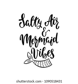 Salty Air and Mermaid Vibes. Inspirational quote about summer. Modern calligraphy phrase with hand drawn tail. Vector illustration isolated for print and poster. Typography design.