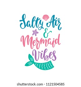 Salty Air and Mermaid Vibes. Inspirational quote about summer. Modern calligraphy phrase with hand drawn tail, starfish, shell. Vector illustration isolated for print and poster. Typography design.