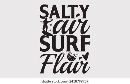 Salty Air Surf Flair -Summer Season Surfing Hobbies T-Shirt Designs, You Will Never Win If You Never Start Motivation Quote Handwritten Vector Typography Vintage Retro Style, For Poster, Templates.