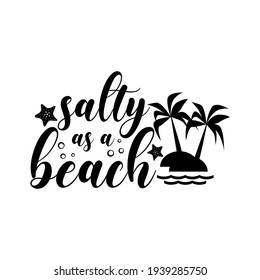 Salty as a beach funny slogan inscription. Vector summer quotes. Illustration for prints on t-shirts and bags, posters, cards. Isolated on white background. Inspirational phrase.