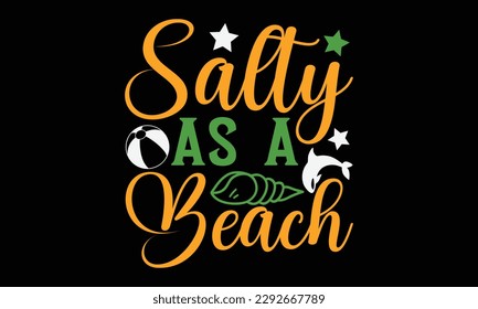 Salty as a beach - Summer Svg typography t-shirt design, Hand drawn lettering phrase, Greeting cards, templates, mugs, templates, brochures, posters, labels, stickers, eps 10.
