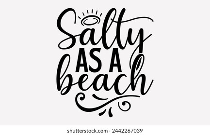 Salty As A Beach- Summer t- shirt design, Hand drawn lettering phrase for Cutting Machine, Silhouette Cameo, Cricut, greeting card template with typography text