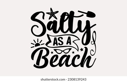 Salty as a beach - Summer T-shirt Design, Typography Poster with Old Style Camera and Quote, Handmade Calligraphy Vector Illustration.