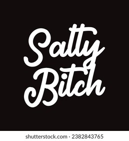 salty bitch text on black background.