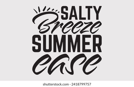 Salty Breeze Summer Ease -Summer Season Surfing Hobbies T-Shirt Designs, Take Your Dream Seriously, It's Never Too Late To Start Something New,  Calligraphy Motivational Good Quotes, For Templates.