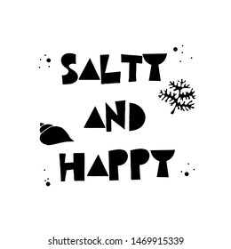 Salty and happy funny black and white vacay quote. Summer vacation stylized lettering.  Perfect for t-shirt printing