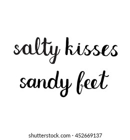Salty kisses, sandy feet. Brush hand lettering. Great for posters, home decor and more.