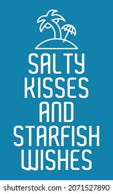 Salty Kisses and starfish wishes. Designing element for t shirt, pillow cover, print.