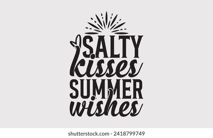 Salty Kisses Summer Wishes -Summer Season Surfing Hobbies T-Shirt Designs, Know Your Worth, Sometimes It's Okay To Look Back, Hand Drawn Lettering Typography Quotes Chalk Effect, For Templates.