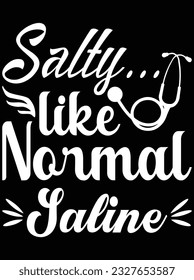 Salty like normal saline vector art design, eps file. design file for t-shirt. SVG, EPS cuttable design file