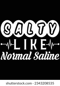 Salty like normal saline vector art design, eps file. design file for t-shirt. SVG, EPS cuttable design file