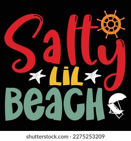 Salty Lil Beach, Summer day shirt print template typography design for beach sunshine sunset sea life, family vacation design