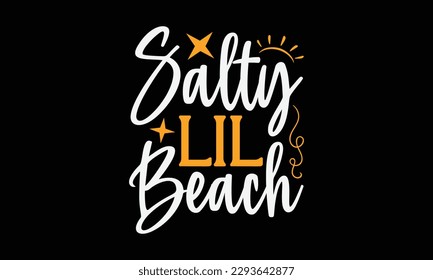 Salty lil beach - Summer Svg typography t-shirt design, Hand drawn lettering phrase, Greeting cards, templates, mugs, templates, brochures, posters, labels, stickers, eps 10. svg