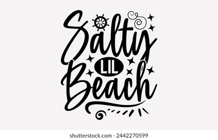 Salty Lil Beach- Summer t- shirt design, Hand drawn vintage illustration with hand-lettering and decoration elements, eps, Files for Cutting, Vector illustration Template.